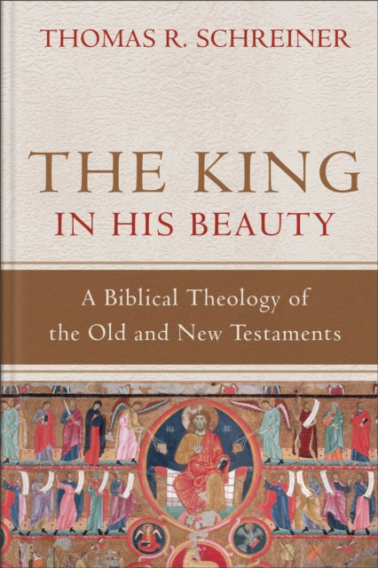 Book cover of: King in His Beauty – A Biblical Theology of the Old and New Testaments