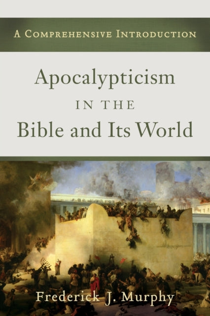 Book cover of: Apocalyptic in Bible and Its World. By: Frederick James Murphy