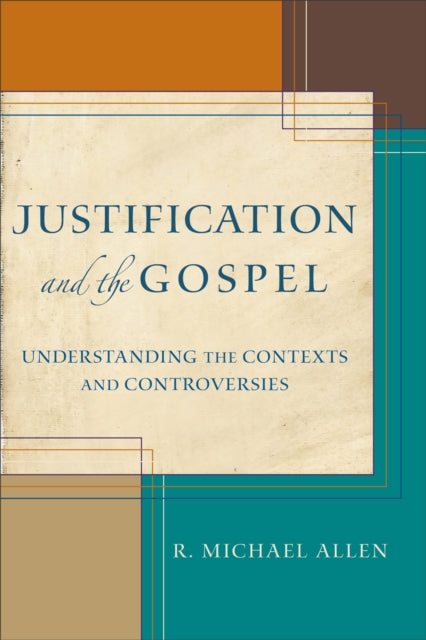 Book cover of: Justification and the Gospel – Understanding the Contexts and Controversies. By: R. Michael Allen