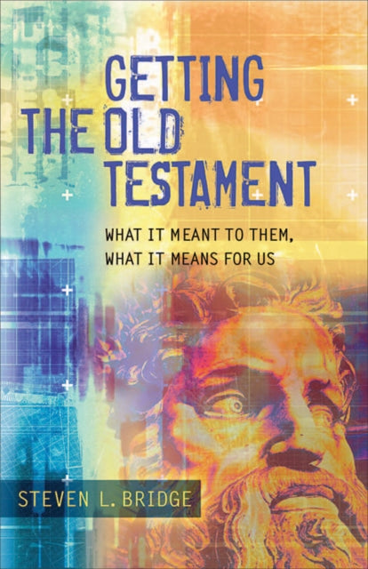 Book cover of: Getting the Old Testament - What It Meant to Them, What It Means for Us. By: Steven L. Bridge
