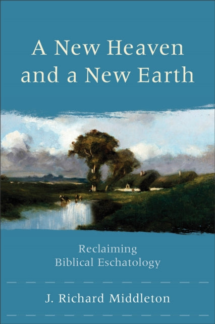 Book cover of: New Heaven and a New Earth – Reclaiming Biblical Eschatology