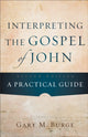 Book cover of: Interpreting the Gospel of John – A Practical Guide. By: Gary M. Burge