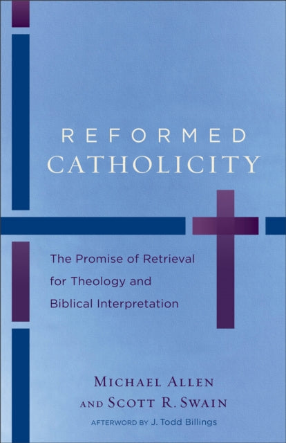 Book cover of: Reformed Catholicity – The Promise of Retrieval for Theology and Biblical Interpretation. By: Michael Allen