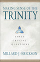 Book cover of: Making Sense of the Trinity – Three Crucial Questions. By: Millard J. Erickson