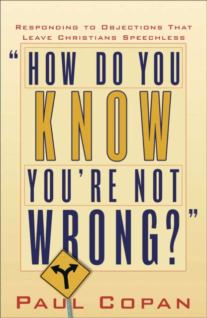 Book cover of: How Do You Know You`re Not Wrong? – Responding to Objections That Leave Christians Speechless. By: Paul Copan