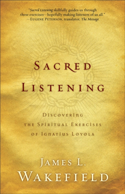 Book cover of: Sacred Listening – Discovering the Spiritual Exercises of Ignatius Loyola. By: James L. Wakefield
