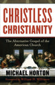 Book cover of: Christless Christianity – The Alternative Gospel of the American Church. By: Michael Horton