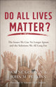 Book cover of: Do All Lives Matter? – The Issues We Can No Longer Ignore and the Solutions We All Long For. By: Wayne Gordon
