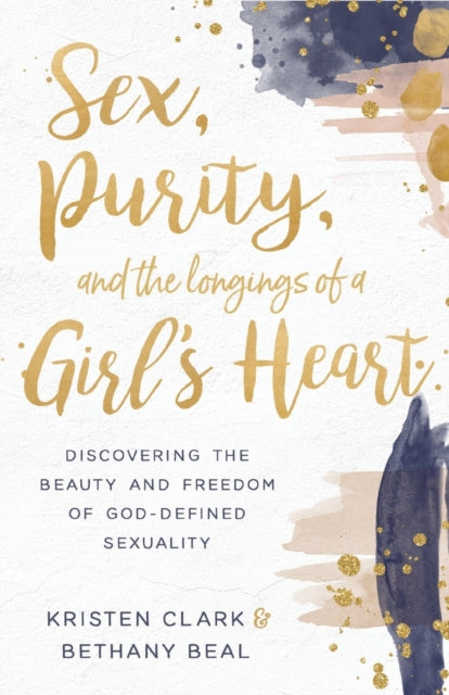 Book cover of: Sex, Purity, and the Longings of a Girl's Heart. By: Kristen Clark