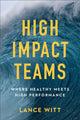 Book cover of: High–Impact Teams – Where Healthy Meets High Performance