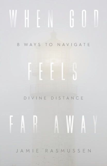 Book cover of: When God Feels Far Away – Eight Ways to Navigate Divine Distance. By: Jamie Rasmussen