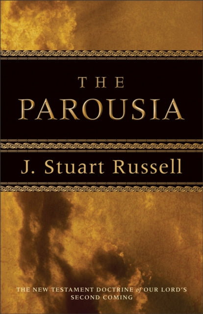 Book cover of: Parousia – The New Testament Doctrine of Our Lord`s Second Coming. By: J. Stuart Russell