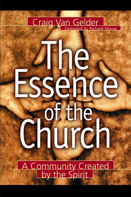 Book cover of: Essence of the Church – A Community Created by the Spirit. By: Craig Van Gelder