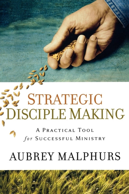 Book cover of: Strategic Disciple Making – A Practical Tool for Successful Ministry. By: Aubrey Malphurs