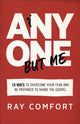 Book cover of: Anyone but Me – 10 Ways to Overcome Your Fear and Be Prepared to Share the Gospel. By: Ray Comfort