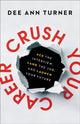 Book cover of: Crush Your Career – Ace the Interview, Land the Job, and Launch Your Future. By: Dee Ann Turner