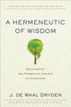 Book cover of: Hermeneutic of Wisdom – Recovering the Formative Agency of Scripture. By: J. de Waal Dryden