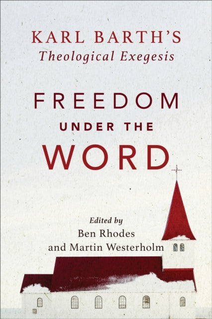 Book cover of: Freedom under the Word – Karl Barth`s Theological Exegesis. By: Rhodes