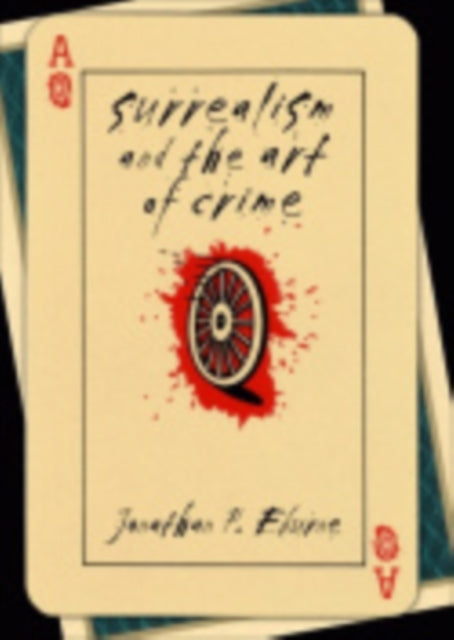 Book cover of: Surrealism and the Art of Crime. By: Jonathan P. Eburne