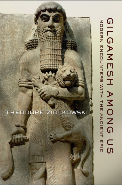 Book cover of: Gilgamesh Among Us. By: Theodore Ziolkowski