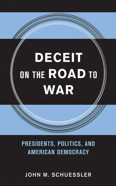 Book cover of: Deceit on the Road to War. By: John M. Schuessler