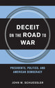 Book cover of: Deceit on the Road to War. By: John M. Schuessler