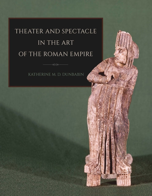 Book cover of: Theater and Spectacle in the Art of the Roman Empire. By: Katherine M. D. Dunbabin