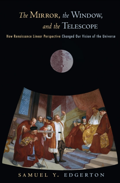 Book cover of: Mirror, the Window, and the Telescope. By: Samuel Y. Edgerton