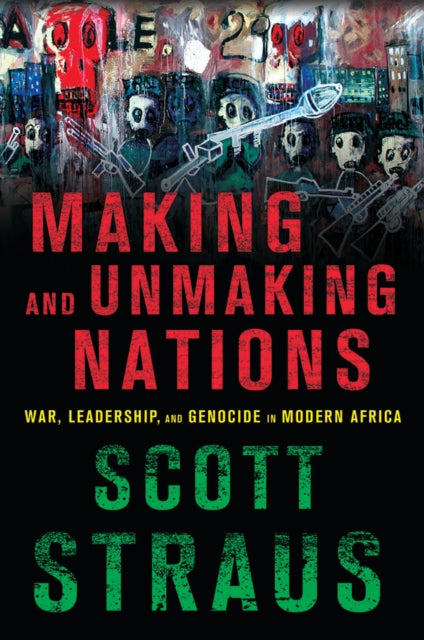 Book cover of: Making and Unmaking Nations. By: Scott Straus
