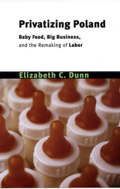 Book cover of: Privatizing Poland. By: Elizabeth C. Dunn