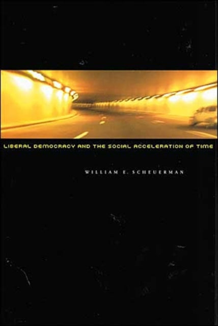 Book cover of: Liberal Democracy and the Social Acceleration of Time. By: William E. Scheuerman