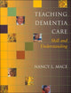 Book cover of: Teaching Dementia Care. By: Nancy L. Mace