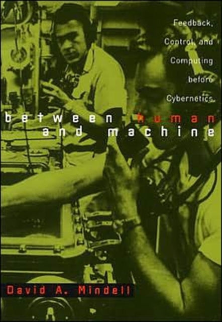 Book cover of: Between Human and Machine. By: David A. Mindell