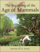 Book cover of: Beginning of the Age of Mammals. By: Kenneth David Rose, Kenneth D. Rose