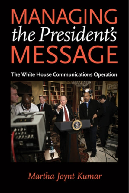 Book cover of: Managing the President's Message. By: Martha Joynt Kumar