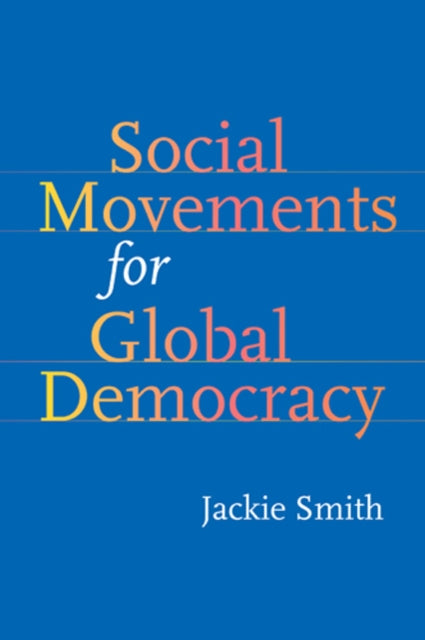 Book cover of: Social Movements for Global Democracy. By: Jackie Smith