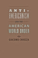 Book cover of: Anti-Americanism and the American World Order. By: Giacomo Chiozza