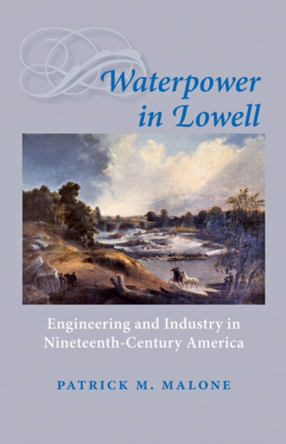 Book cover of: Waterpower in Lowell. By: Patrick M. Malone