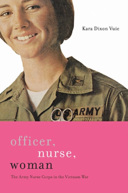 Book cover of: Officer, Nurse, Woman. By: Kara Dixon Vuic