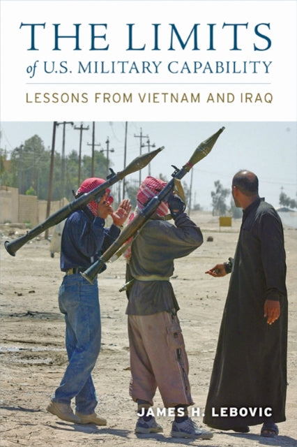 Book cover of: Limits of U.S. Military Capability. By: James H. Lebovic