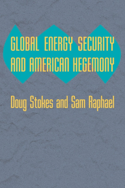 Book cover of: Global Energy Security and American Hegemony. By: Doug Stokes