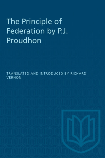 Book cover of: Principle of Federation by P.J. Proudhon