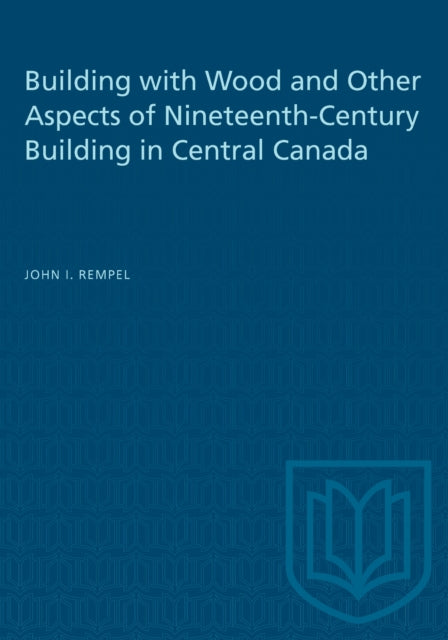 Book cover of: Building with Wood and Other Aspects of Nineteenth-Century Building in Central Canada