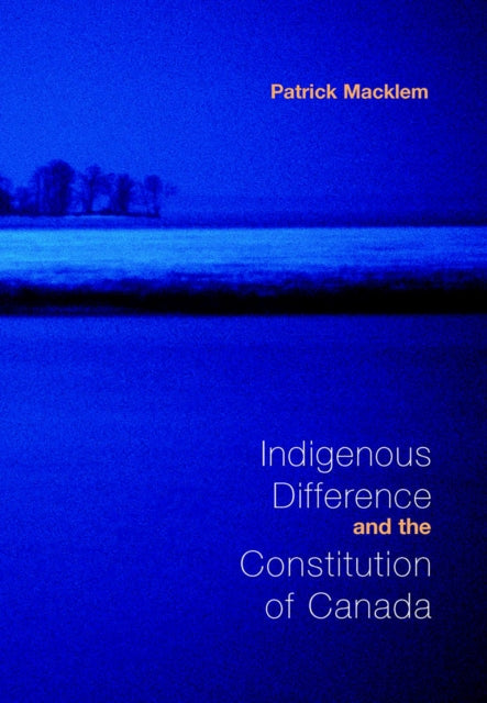Book cover of: Indigenous Difference and the Constitution of Canada. By: Patrick Macklem