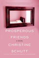 Book cover of: Prosperous Friends. By: Christine Schutt