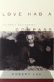 Book cover of: Love Had a Compass. By: Robert Lax