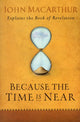 Book cover of: Because the Time is Near. By: John MacArthur