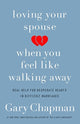 Book cover of: Loving Your Spouse When you Feel Like Walking Away. By: Gary Chapman