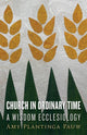 Book cover of: Church in Ordinary Time. By: Amy Plantinga Pauw