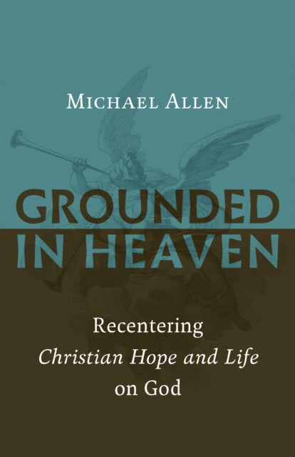 Book cover of: Grounded in Heaven. By: Michael Allen